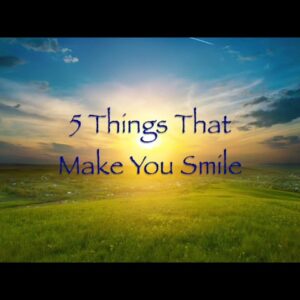 5 Things That Make You Smile