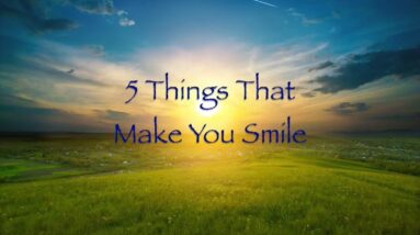 5 Things That Make You Smile