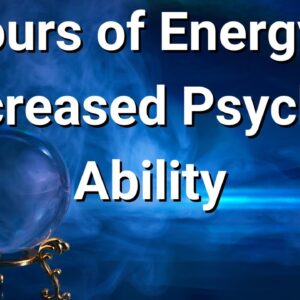 6 Hours of Energy for Increased Psychic Abilities  🌸