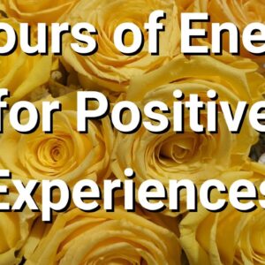 6 Hours of  Energy for Positive Experiences