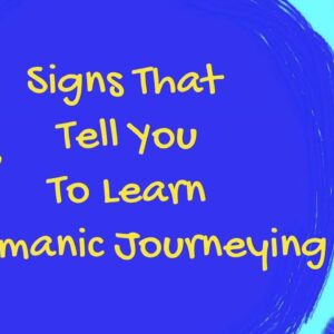 7 Signs To Learn Shamanic Journeying: Foundation Shamanic Studies