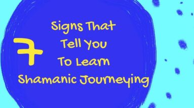7 Signs To Learn Shamanic Journeying: Foundation Shamanic Studies