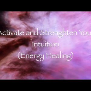 Activate and Strengthen Your Intuition (Energy Healing)