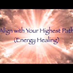 Align with Your Highest Path (Energy Healing)