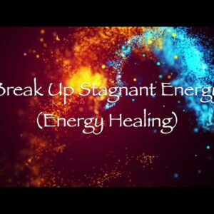 Break Up Stagnant Energy