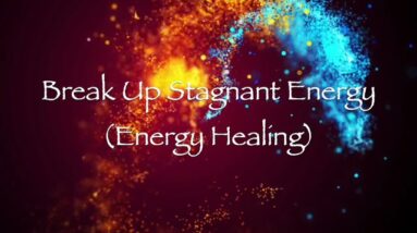 Break Up Stagnant Energy