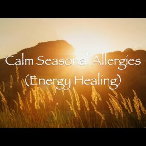 Calm Seasonal Allergies (Energy Healing )