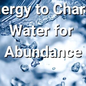 Charging Water for Abundance with EnergyðŸŒ¸