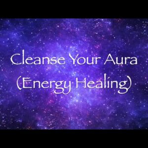 Cleanse Your Aura (Energy Healing)
