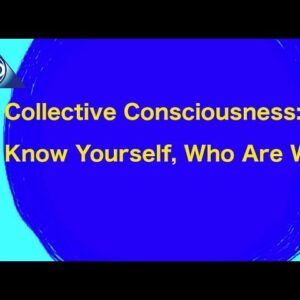 Collective Consciousness: Know Yourself, Who Are We?