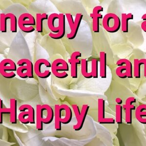 Energy for a Peaceful and Happy Life ðŸŒ¸
