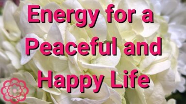 Energy for a Peaceful and Happy Life 🌸