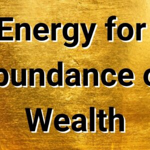 Energy for Abundance of Wealth