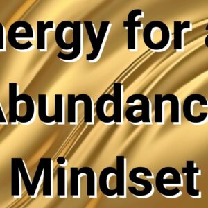Energy for an Abundance Mindset ðŸŒ¸