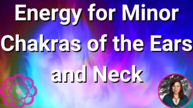 Energy for Minor Chakras of the Ears and Neck 🌸