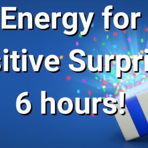 Energy for Positive Surprises, 6 Hours ðŸŒ¸
