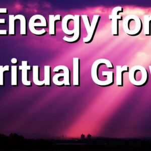 Energy for Spiritual Growth ðŸŒ¸