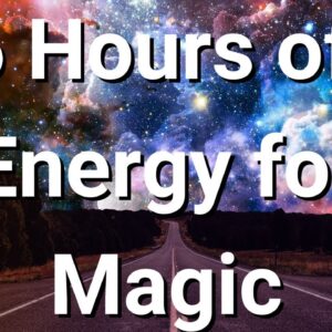 Energy of Magic, 6 Hour Session 🌸