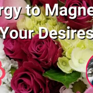 Energy to Magnetize Your Desires ðŸŒ¸