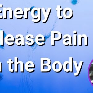 Energy to Release Pain in the Body* 🌸