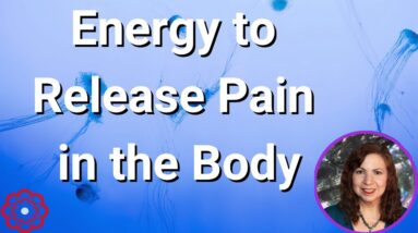 Energy to Release Pain in the Body* 🌸