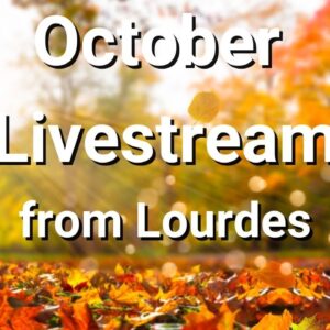 🔴 October 2021 Livestream from Lourdes