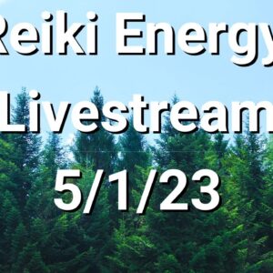 🔴Reiki Energy Livestream 5/1/23