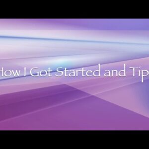 How I Got Started and Tips