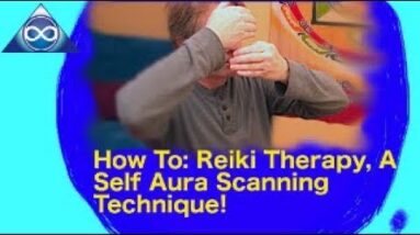 How To: Reiki Therapy, A Self Aura Scanning Technique
