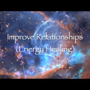 Improve Relationships (Energy Healing)