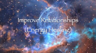 Improve Relationships (Energy Healing)