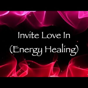 Invite Love In (Energy Healing)