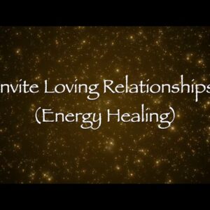 Invite Loving Relationships Energy Healing