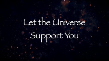 Let the Universe Support You