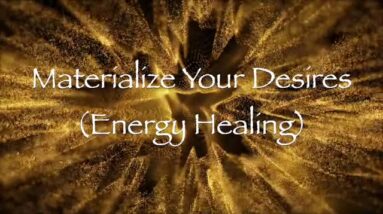 Materialize Your Desire (Energy Healing)