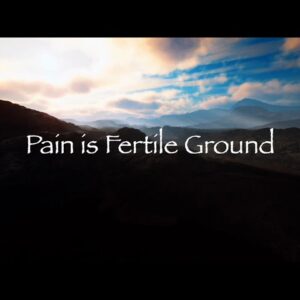 Pain is Fertile Ground