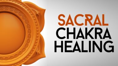 Powerful Sacral Chakra Healing Tips
