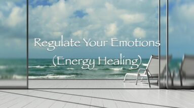 Regulate Your Emotions (Energy Healing)