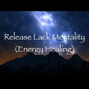 Release Lack Mentality (Energy Healing)