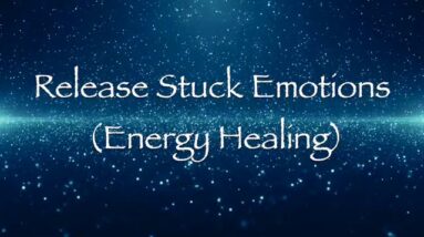 Release Stuck Emotions (Energy Healing)