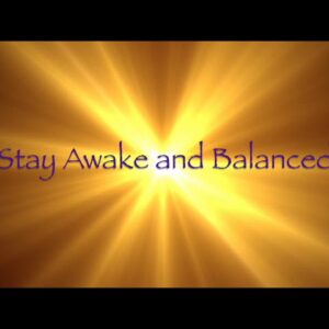 Stay Awake and Balanced