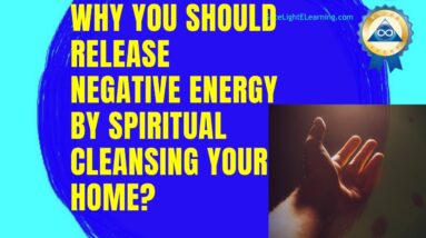 Why You Should Release Negative Energy By Spiritual Cleansing Home?