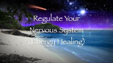 Regulate Your Nervous System  (Energy Healing)