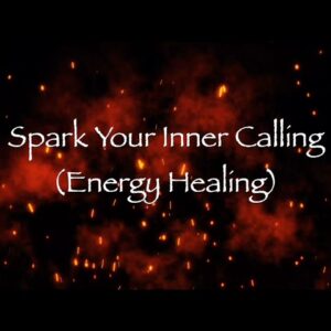 Spark Your Inner Calling (Energy Healing)