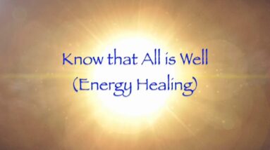 Know that All is Well (Energy Healing)
