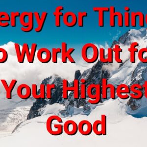 Energy for things to Work Out for Your Highest Good