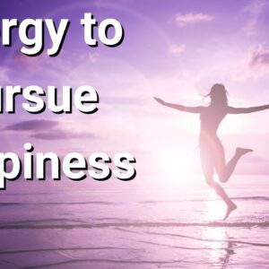 Energy to Pursue Happiness