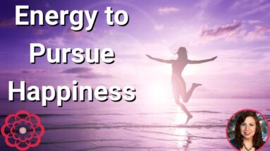 Energy to Pursue Happiness