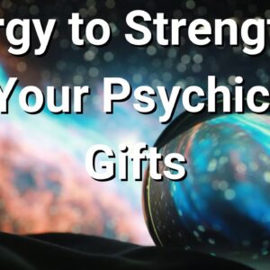 Energy to Strengthen Your Psychic Gifts