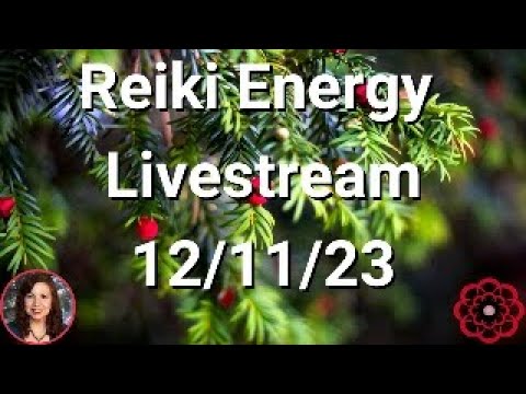 ðŸ”´Reiki Energy Livestream 12/11/23